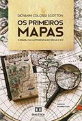 Ler Os primeiros mapas: o Brasil na cartografia do século XVI, do autor Giovanni Colossi Scotton