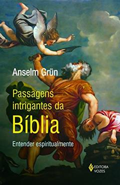 Passagens intrigantes da Bíblia: Entender espiritualmente, do autor Anselm Grün