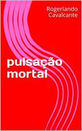 Ler pulsação mortal, do autor Rogerlando Cavalcante