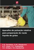 Ler Aparelho de pulsação rotativa para preparação de ração líquida de grãos, do autor O. M. Obodovich Gorobets; V. I. Trokhaniak Limar; N. A. Spodyniuk Antipov Ler Aparelho de pulsação rotativa para preparação de ração líquida de grãos, do autor O. M. Obodovich Gorobets; V. I. Trokhaniak Limar; N. A. Spodyniuk Antipov