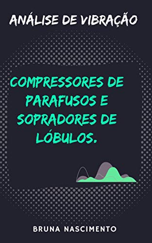 Ler Análise de Vibração Compressores de parafusos e Sopradores de Lóbulos, do autor Bruna Nascimento Ler Análise de Vibração Compressores de parafusos e Sopradores de Lóbulos, do autor Bruna Nascimento
