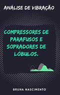Ler Análise de Vibração Compressores de parafusos e Sopradores de Lóbulos, do autor Bruna Nascimento