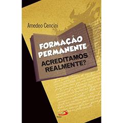 Formação Permanente: Acreditamos Realmente?, do autor Amedeo Cencini