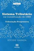 Ler Sistema tributário na Constituição de 1988: tributação progressiva, do autor Kiyoshi Harada Ler Sistema tributário na Constituição de 1988: tributação progressiva, do autor Kiyoshi Harada