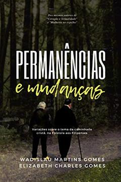 Permanências E Mudanças: Variações Sobre O Tema Da Caminhada Cristã, Na Epístola Aos Filipenses, do autor Wadislau Martins Gomes; Elizabeth Charles Gomes