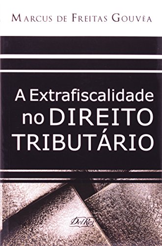 Ler A Extrafiscalidade no Direito Tributário, do autor Marcus de Freita Gouvêa