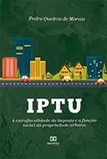 Ler IPTU: a extrafiscalidade do imposto e a função social da propriedade urbana, do autor Pedro Queiroz de Morais