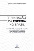 Ler Tributação da energia no Brasil: Possibilidade de um novo quadro tributário pela extrafiscalidade ambiental à luz do princípio da solidariedade e das experiências internacionais, do autor Edson Luciani de Oliveira Ler Tributação da energia no Brasil: Possibilidade de um novo quadro tributário pela extrafiscalidade ambiental à luz do princípio da solidariedade e das experiências internacionais, do autor Edson Luciani de Oliveira