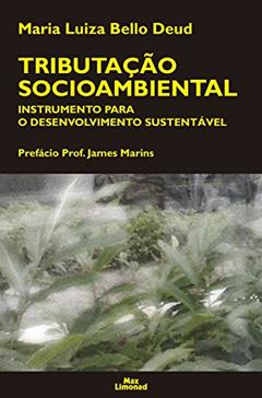 Tributação socioambiental: Instrumento para o desenvolvimento sustentavel, do autor Maria Luiza Bello Deud