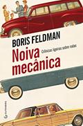 Ler Noiva mecânica: Crônicas ligeiras sobre rodas, do autor Boris Feldman
