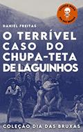 Ler O terrível caso do chupa-teta de Laguinhos, do autor Daniel Freitas