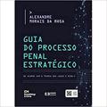 Ler Guia do Processo Penal Estratégico. De Acordo com a Teoria dos Jogos e o MCDa-C, do autor Alexandre Morais Da Rosa
