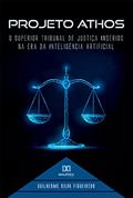 Ler Projeto Athos: o Superior Tribunal de Justiça Inserido na Era da Inteligência Artificial, do autor Guilherme Silva Figueiredo Ler Projeto Athos: o Superior Tribunal de Justiça Inserido na Era da Inteligência Artificial, do autor Guilherme Silva Figueiredo