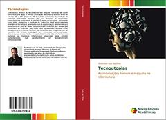 Tecnoutopias: As imbricações homem e máquina na cibercultura, do autor Anderson Luis Da Silva