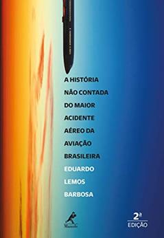 A história não contada do maior acidente aéreo da aviação brasileira, do autor Eduardo Lemos Barbosa