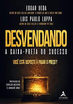 Desvendando a Caixa-preta do Sucesso: Você Está Disposto a Pagar o Preço?, do autor Luis Paulo Luppa; Edgar Ueda