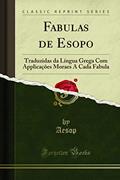 Ler Fabulas de Esopo: Traduzidas da Língua Grega Com Applicações Moraes A Cada Fabula (Classic Reprint), do autor Aesop Aesop