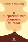 Ler O surpreendente propósito da raiva: Indo além do controle para encontrar a função vital da raiva, do autor Marshall Rosemberg Ler O surpreendente propósito da raiva: Indo além do controle para encontrar a função vital da raiva, do autor Marshall Rosemberg