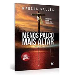 Menos Palco Mais Altar: Aprendendo a Ouvir o que os Céus Estão Cantando, do autor Marcus Salles