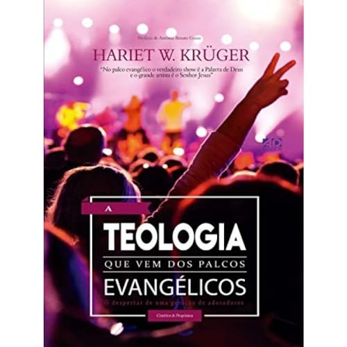 Ler A Teologia que vem dos Palcos Evangélicos: O Despertar de uma Geração de Adoradores, do autor Hariet W. Krüger