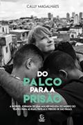 Ler Do Palco Para a Prisão: A Incrível Jornada de uma Mulher Inglesa do Mundo do Teatro Para as Ruas, Favelas e Prisões de São Paulo, do autor Cally Magalhães