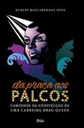 Ler Da praça aos palcos: Caminhos da construção de uma carreira de drag queen, do autor Rubens Mascarenhas Neto