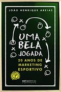 Ler Uma Bela Jogada. 20 Anos de Marketing Esportivo, do autor João Henrique Areias