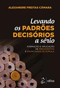Ler Levando os padrões decisórios a sério: Formação e Aplicação de Precedentes e Enunciados de Súmula, do autor Alexandre Freitas Câmara