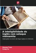 Ler A inteligibilidade do inglês com sotaque vietnamita: Implicações no ensino da língua inglesa no Vietname, do autor Huong Tran; Cong Le