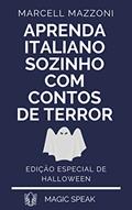 Ler Aprenda Italiano Sozinho Com Contos De Terror: Ediçao Especial De Halloween, do autor Marcell Mazzoni; Magic Speak; Magic Italian