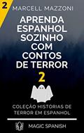 Ler Aprenda Espanhol Sozinho Com Contos De Terror 2: Coleçao Histórias De Terror Em Espanhol, do autor Marcell Mazzoni; Magic Spanish; Magic Speak
