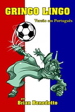 Gringo Lingo: Versão em Português (Gringo Lingo em Português Livro 0), do autor Brian Benedetto