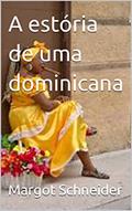 Ler A estória de uma dominicana, do autor Margot Schneider Ler A estória de uma dominicana, do autor Margot Schneider