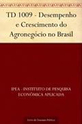Ler TD 1009 - Desempenho e Crescimento do Agronegócio no Brasil, do autor IPEA - Instituto de Pesquisa Econômica Aplicada Ler TD 1009 - Desempenho e Crescimento do Agronegócio no Brasil, do autor IPEA - Instituto de Pesquisa Econômica Aplicada