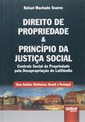 Ler Direito de Propriedade & Princípio da Justiça Social - Controle Social da Propriedade pela Desapropriação do Latifúndio - Uma Análise Sistêmica: Brasil e Portugal, do autor Rafael Machado Soares
