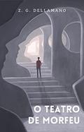 Ler O Teatro de Morfeu: Pequenos Devaneios sobre Sonhos, do autor Z. G. Dellamano