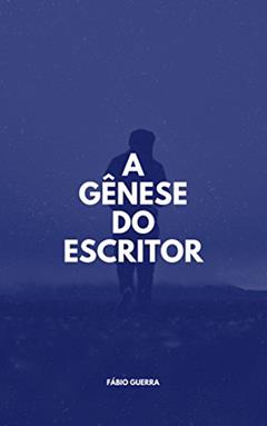 A Gênese do Escritor, do autor Fábio Guerra