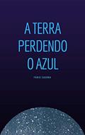 Ler A Terra Perdendo o Azul, do autor Fábio Guerra