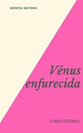 Ler Vênus Enfurecida, do autor Fábio Guerra