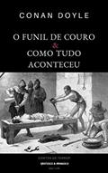 Ler O Funil de Couro seguido de Como Tudo Aconteceu (Mestres da Literatura de Terror, Horror e Fantasia Livro 12), do autor Conan Doyle Ler O Funil de Couro seguido de Como Tudo Aconteceu (Mestres da Literatura de Terror, Horror e Fantasia Livro 12), do autor Conan Doyle
