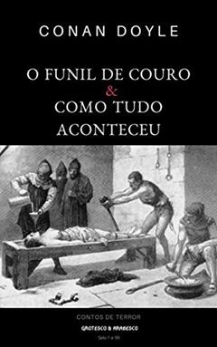 O Funil de Couro seguido de Como Tudo Aconteceu (Mestres da Literatura de Terror, Horror e Fantasia Livro 12), do autor Conan Doyle