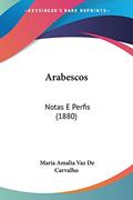 Ler Arabescos: Notas E Perfis (1880), do autor Maria Amalia Vaz De Carvalho Ler Arabescos: Notas E Perfis (1880), do autor Maria Amalia Vaz De Carvalho