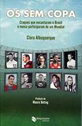 Ler Os sem Copa. Craques que Encantaram o Brasil e Nunca Participaram de Um Mundial, do autor Clara Albuquerque Ler Os sem Copa. Craques que Encantaram o Brasil e Nunca Participaram de Um Mundial, do autor Clara Albuquerque