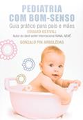 Ler Pediatria com bom-senso: Guia prático para pais e mães, do autor Eduard Estivill; Gonzalo Pin Arboledas