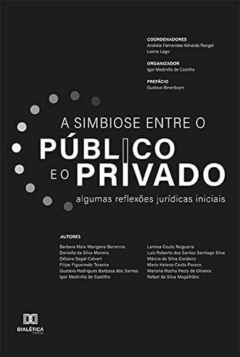Ler Simbiose entre o público e o privado: algumas reflexões jurídicas iniciais, do autor Andréia Fernandes de Almeida Rangel; Laone Lago; Igor Medinilla de Castilho Ler Simbiose entre o público e o privado: algumas reflexões jurídicas iniciais, do autor Andréia Fernandes de Almeida Rangel; Laone Lago; Igor Medinilla de Castilho