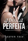 Ler A Aposta Perfeita: Uma aposta nunca foi tão perfeita assim... (Apostas Livro 2), do autor Heaven Race