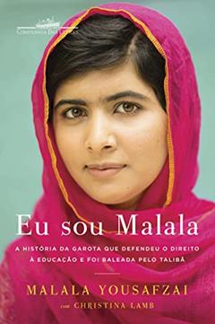 Eu sou Malala: A história da garota que defendeu o direito à educação e foi baleada pelo Talibã, do autor Malala Yousafzai; Christina Lamb