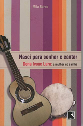 Ler Nasci para sonhar e cantar: D. Ivone Lara - A mulher no samba: D. Ivone Lara - A mulher no samba, do autor Mila Burns