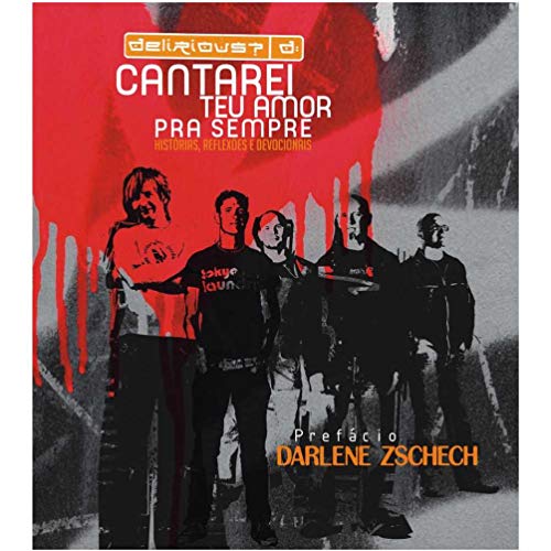 Ler Cantarei Teu Amor Pra Sempre. Histórias, Reflexões e Devocionais, do autor Darlene Zschech Ler Cantarei Teu Amor Pra Sempre. Histórias, Reflexões e Devocionais, do autor Darlene Zschech