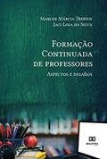 Ler Formação Continuada de professores: aspectos e desafios, do autor Marlise Márcia Trebien;Jaci Lima da Silva